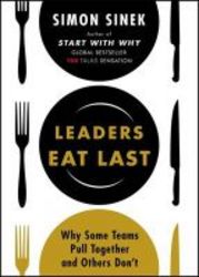 Leaders Eat Last - Why Some Teams Pull Together And Others Don&#39 T paperback