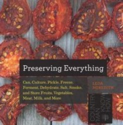 Preserving Everything Can Culture Pickle Ze Ferment Dehydrate Salt Smoke And Store Fruits Vegetables Meat Milk And More Paperback