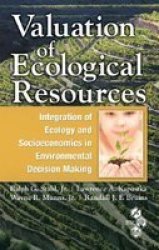Valuation of Ecological Resources: Integration of Ecology and Socioeconomics in Environmental Decision Making Society of Enviromental Toxicology and Chemistry