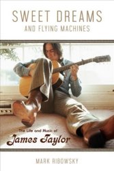 Sweet Dreams And Flying Machines - The Life And Music Of James Taylor Paperback
