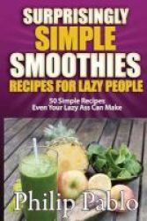 Surprisingly Simple Smoothies Recipes For Lazy People