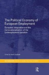 The Political Economy of European Employment: European Integration and the Transnationalization of the Un Employment Question Ripe Series in Global Political Economy