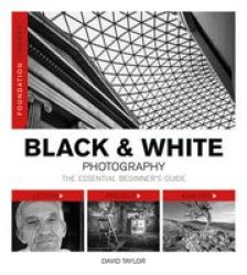 Foundation Course: Black And White Photography: The Essential Beginner& 39 S Guide Paperback