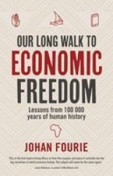 Our Long Walk To Economic Freedom - Lessons From 100 000 Years Of Human History Paperback