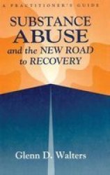 Substance Abuse And The New Road To Recovery - A Practitioner& 39 S Guide Hardcover