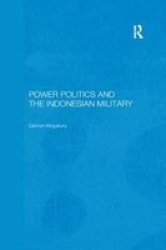 Power Politics And The Indonesian Military Paperback
