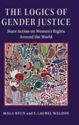 The Logics Of Gender Justice - State Action On Women& 39 S Rights Around The World Hardcover