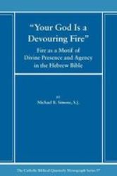 Your God Is A Devouring Fire - Fire As A Motif Of Divine Presence And Agency In The Hebrew Bible Paperback