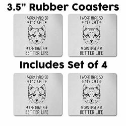I Work So Hard So My Cat Can Have A Better Life Rubber Coaster 4 Pack Sarcastic Cat Lovers Inspirational Gift For Mom And