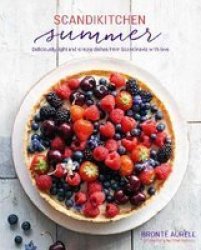 Scandikitchen Summer - Simply Delicious Food For Lighter Warmer Days Hardcover
