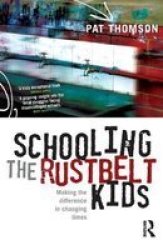 Schooling The Rustbelt Kids - Making The Difference In Changing Times Paperback Illustrated Edition