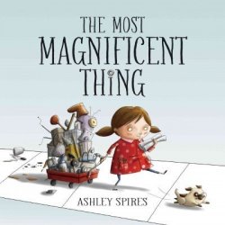 The Most Magnificent Thing hardcover
