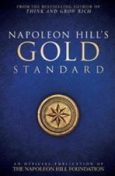Napoleon Hill& 39 S Gold Standard - An Official Publication Of The Napoleon Hill Foundation Paperback