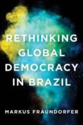 Rethinking Global Democracy In Brazil Paperback