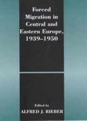 Forced Migration In Central And Eastern Europe 1939-1950