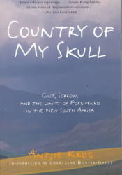 Country of My Skull - Guilt, Sorrow, and the Limits of Forgiveness in the New South Africa