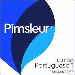 Pimsleur Portuguese Brazilian Level 1 Lessons 26-30: Learn To Speak And Understand Brazilian Portuguese With Pimsleur Language Programs