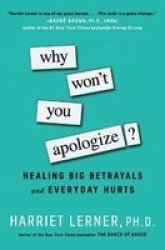 Why Won& 39 T You Apologize? - Healing Big Betrayals And Everyday Hurts Paperback