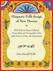 Hispanic Folk Songs Of New Mexico - With Selected Songs Collected Transcribed And Arranged For Voice With Piano Or Guitar Accompaniment English Spanish Spiral Bound Revised Edition