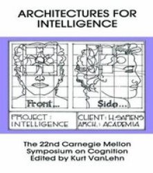 Architectures for Intelligence, 22nd - Carnegie Mellon Symposium on Cognition