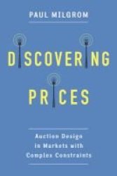 Discovering Prices - Auction Design In Markets With Complex Constraints Hardcover