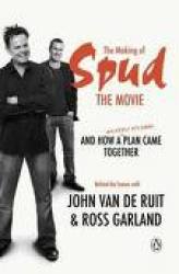 The Making Of Spud The Movie And How A Wickedly Splendid Plan Came Together - John Van De