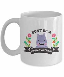 Don't Be A Hippo-twatamus Mug - Gift For Hippotwatamus Lovers animal Lovers - Hippotwatamus Coffee Mug