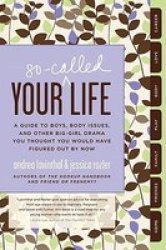 Your So-called Life - A Guide To Boys Body Issues And Other Big-girl Drama You Thought You Would Have Figured Out By Now Paperback