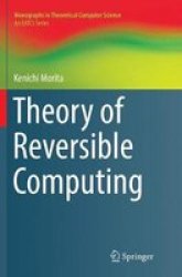 Theory Of Reversible Computing Paperback Softcover Reprint Of The Original 1ST Ed. 2017