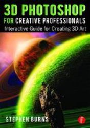3d Photoshop For Creative Professionals - Interactive Guide For Creating 3d Art Paperback