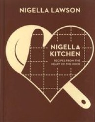Nigella Kitchen: Recipes From The Heart Of The Home nigella Collection
