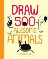 Draw 500 Awesome Animals - A Sketchbook For Artists Designers And Doodlers Paperback
