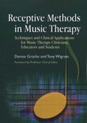 Receptive Methods In Music Therapy - Techniques And Clinical Applications For Music Therapy Clinicians Educators And Students paperback
