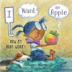 I Want An Apple - How My Body Works Hardcover