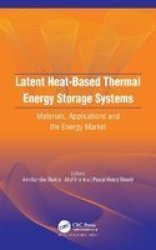 Latent Heat-based Thermal Energy Storage Systems - Materials Applications And The Energy Market Hardcover