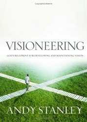 Visioneering: God's Blueprint for Developing and Maintaining Vision by Andy Stanley