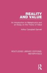 Reality And Value - An Introduction To Metaphysics And An Essay On The Theory Of Value Hardcover