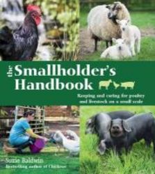 The Smallholder&#39 S Handbook - Keeping & Caring For Poultry & Livestock On A Small Scale Paperback