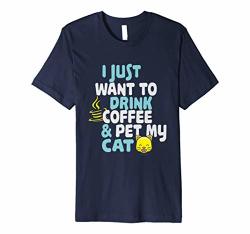 I Just Want To Drink Coffee & Pet My Cat