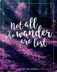 Bullet Journal - Not All Who Wander Are Lost 150 Dot-grid Pages 8x10 Paperback