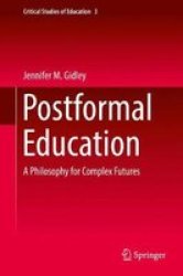 Postformal Education - A Philosophy For Complex Futures Paperback 1ST Ed. 2016