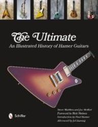The Ultimate - An Illustrated History Of Hamer Guitars Hardcover