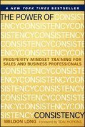 The Power Of Consistency - Prosperity Mindset Training For S And Business Professionals hardcover