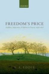 Freedom's Price Serfdom Subjection And Reform In Prussia 1648-1848