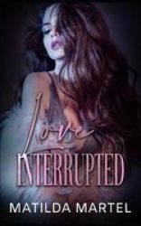Love Interrupted - A Second Chance Romance Paperback