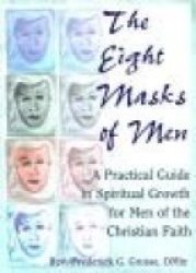 The Eight Masks of Men - A Practical Guide in Spiritual Growth for Men of the Christian Faith