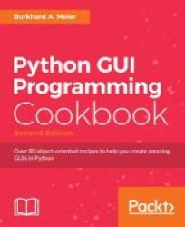 Python Gui Programming Cookbook Paperback 2ND Revised Edition