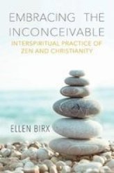 Embracing The Inconceivable - Interspiritual Practice Of Zen And Christianity Paperback