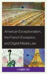 American Exceptionalism The French Exception And Digital Media Law Paperback