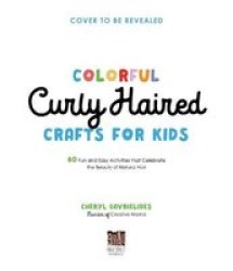 Colorful Curly Haired Crafts For Kids - 60 Fun And Easy Activities That Celebrate The Beauty Of Natural Hair Paperback